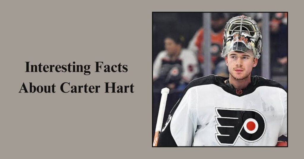 Interesting Facts About Carter Hart