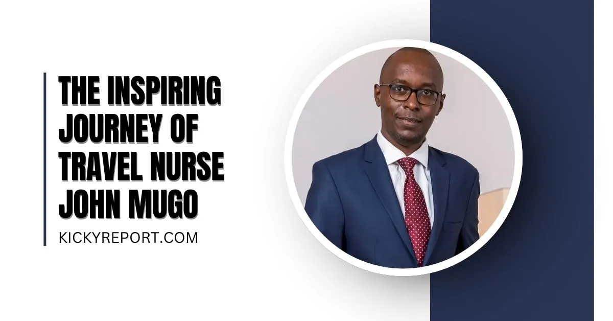 The Inspiring Journey of Travel Nurse John Mugo