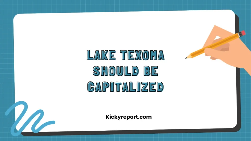 Why Lake Texoma Should Be Capitalized – Rules, Examples, and Common Mistakes